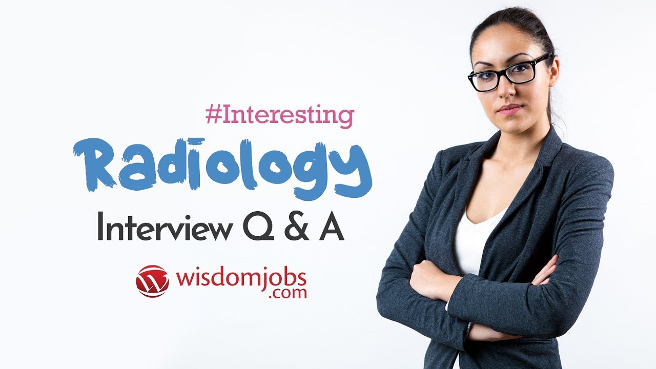 Radiology Interview Questions and Answers 2019 | Radiology Interview Questions | Wisdom Jobs