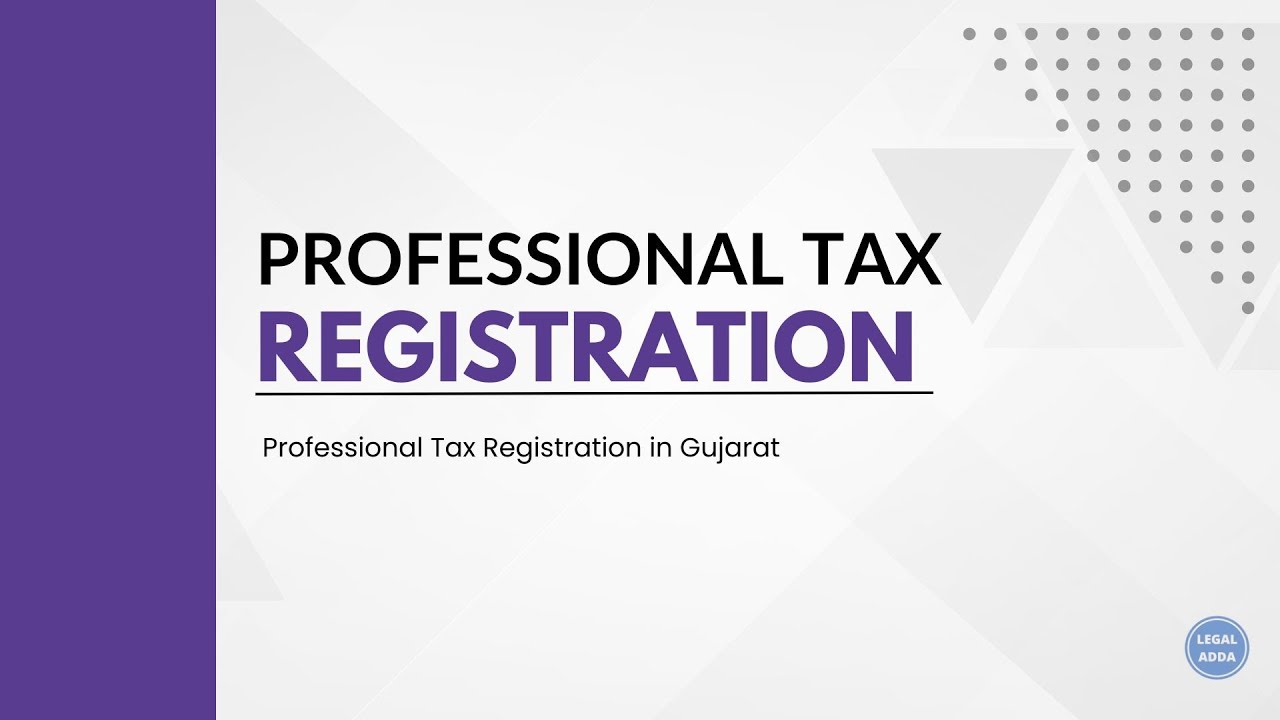 Professional Tax Registration in Gujarat - Professional Tax (PT) Complete Guidance and Consultancy