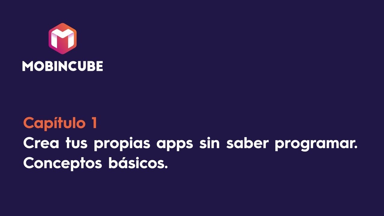 Curso Mobincube - Capítulo 1: Crea tu propia app sin saber programar. Conceptos básicos.