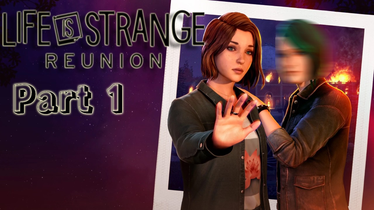 Fire walk with me  | Life is Strange Reunion | Pt.1