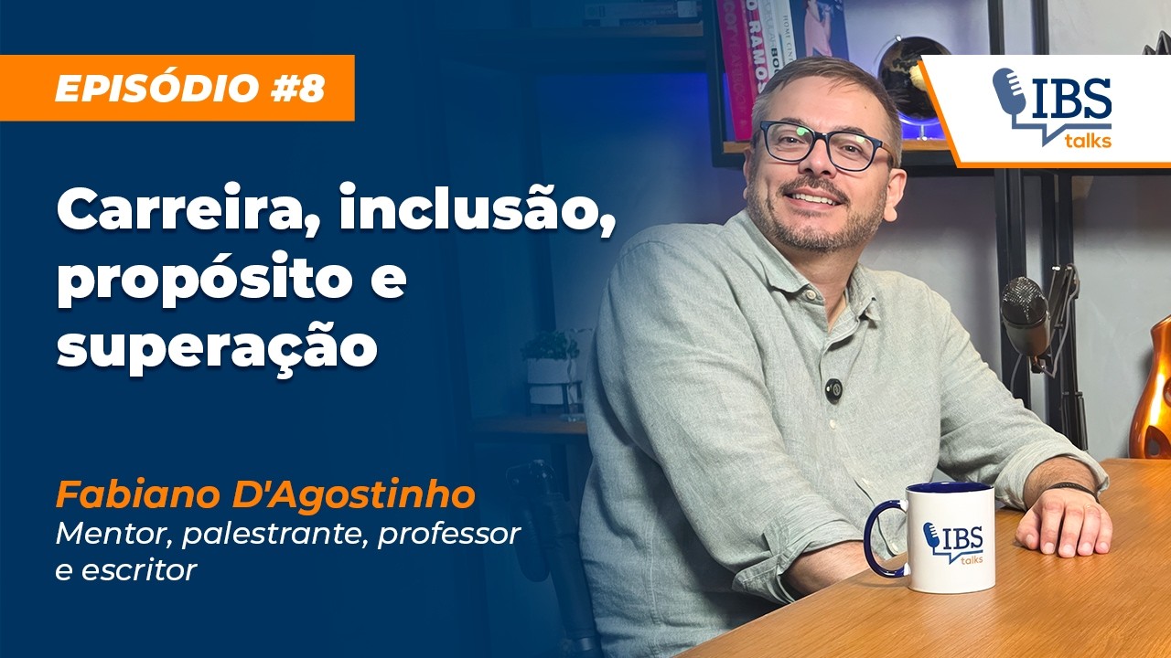 Carreira, inclusão, propósito e superação | Fabiano D'Agostinho | IBS Talks Ep. 8