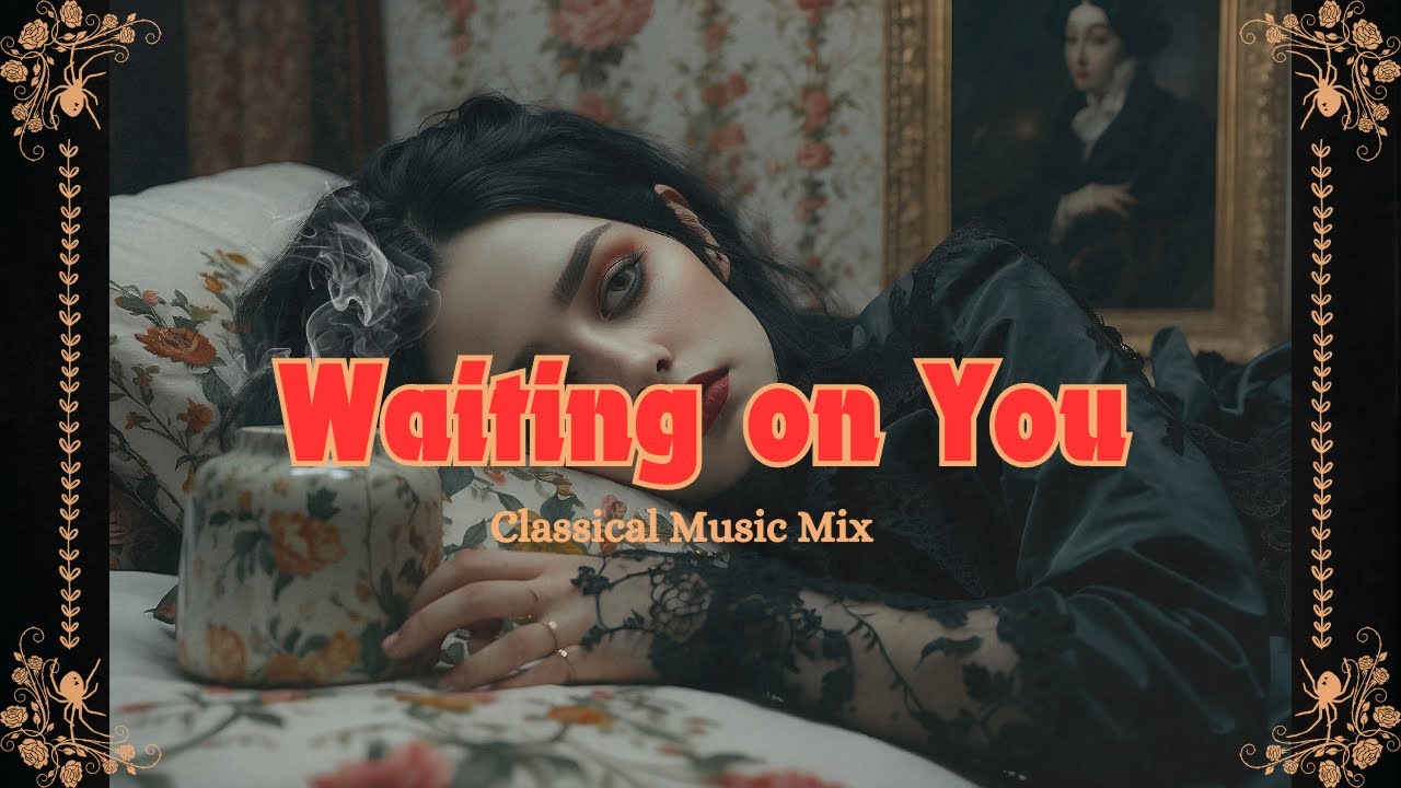 Classical Music for When Love Feels Far Away-Waiting On You Mix #classicalmusic #vampirelove