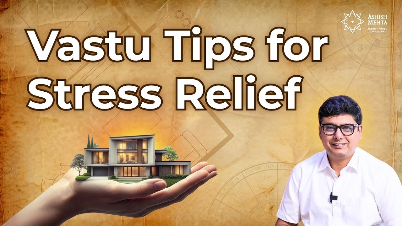 Vastu Tips for Stress Relief | Ashish Mehta