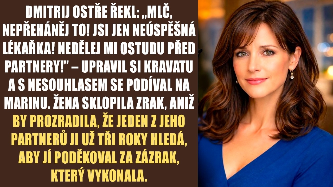 Dmitrij ostře řekl: „mlč, nepřeháněj to! Jsi jen neúspěšná lékařka! Nedělej mi ostudu před partnery.