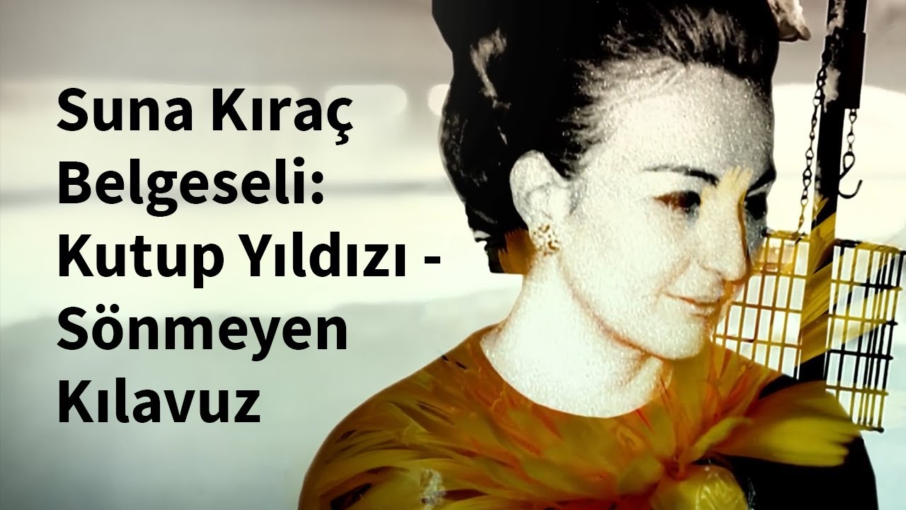 Suna Kıra&ccedil; Belgeseli: Kutup Yıldızı-S&ouml;nmeyen Kılavuz