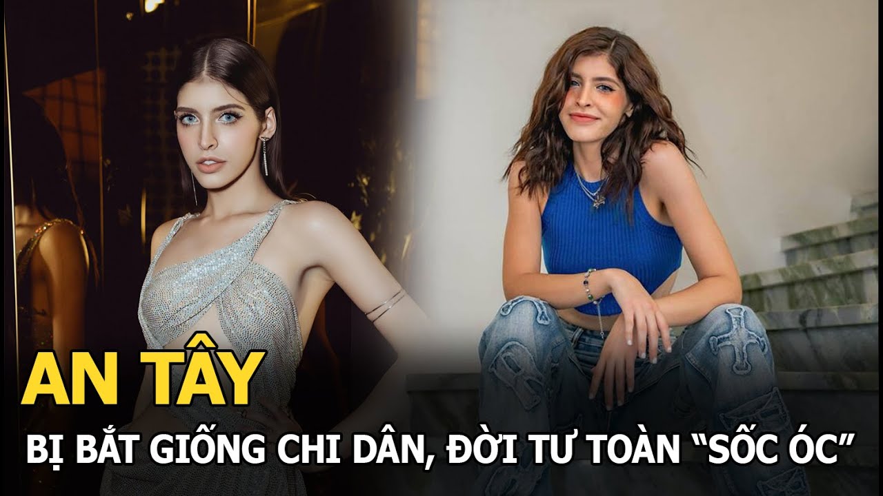 An Tây: Bị bắt giống Chi Dân, đời tư toàn 