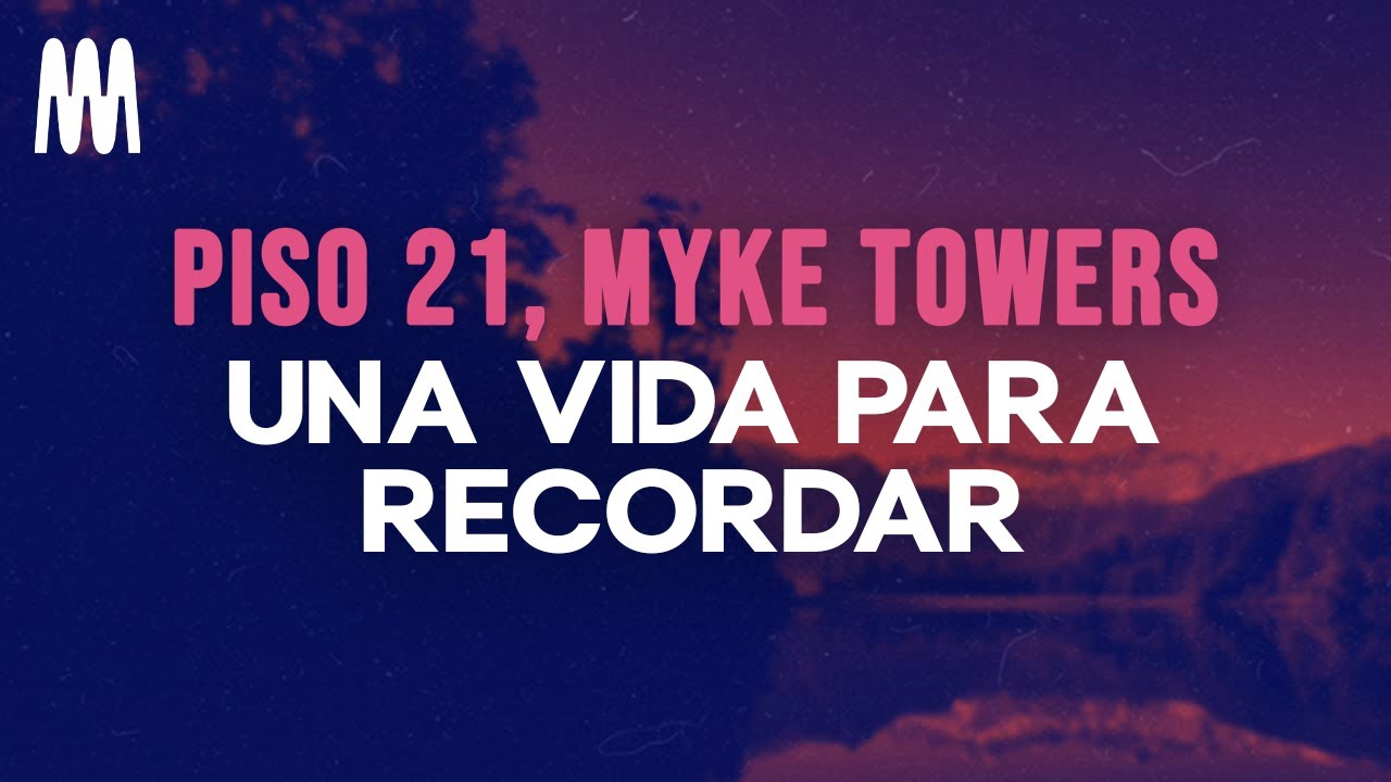 Piso 21 & Myke Towers - Una Vida Para Recordar (Letra/Lyrics)