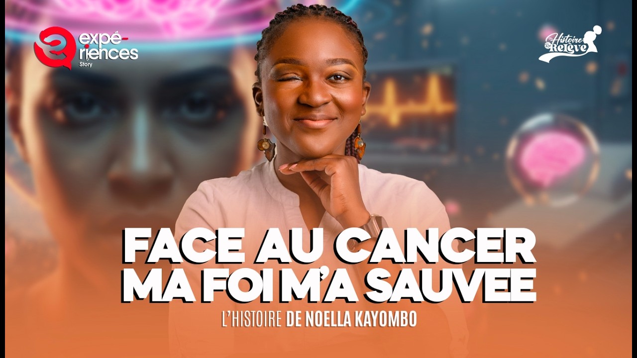 FACE AU CANCER, J'AI VECU L'IMPENSABLE | Le témoignage bouleversant de NOELLA KAYOMBO