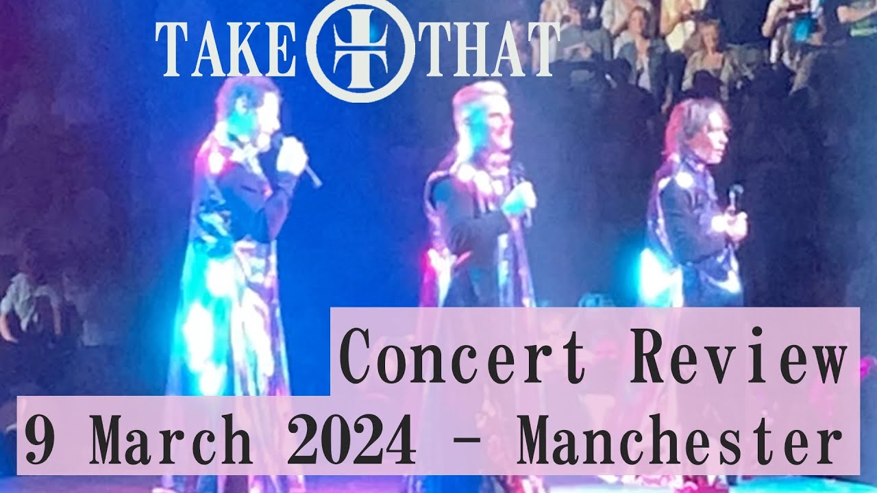 Take That Concert Review Manchester 9 May 2024