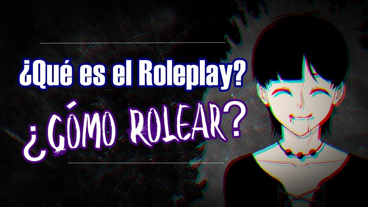 ⦁ &iquest;QU&Eacute; ES EL ROLEPLAY? &iquest;C&Oacute;MO ROLEAR? ⦁