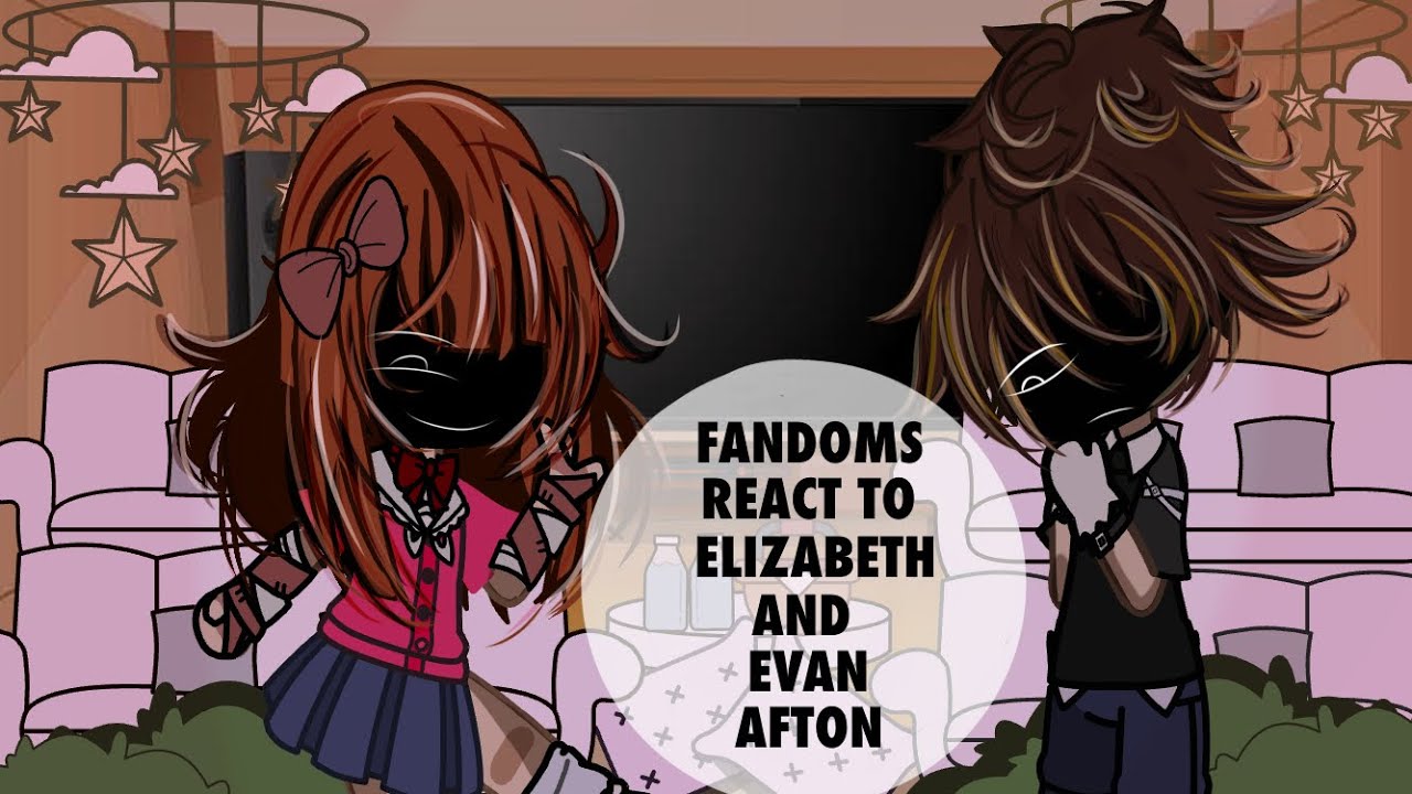 Fandoms react to Elizabeth and Evan afton Ft. |FNAF| Gacha club WIP CREDITS IN DESCRIPTION