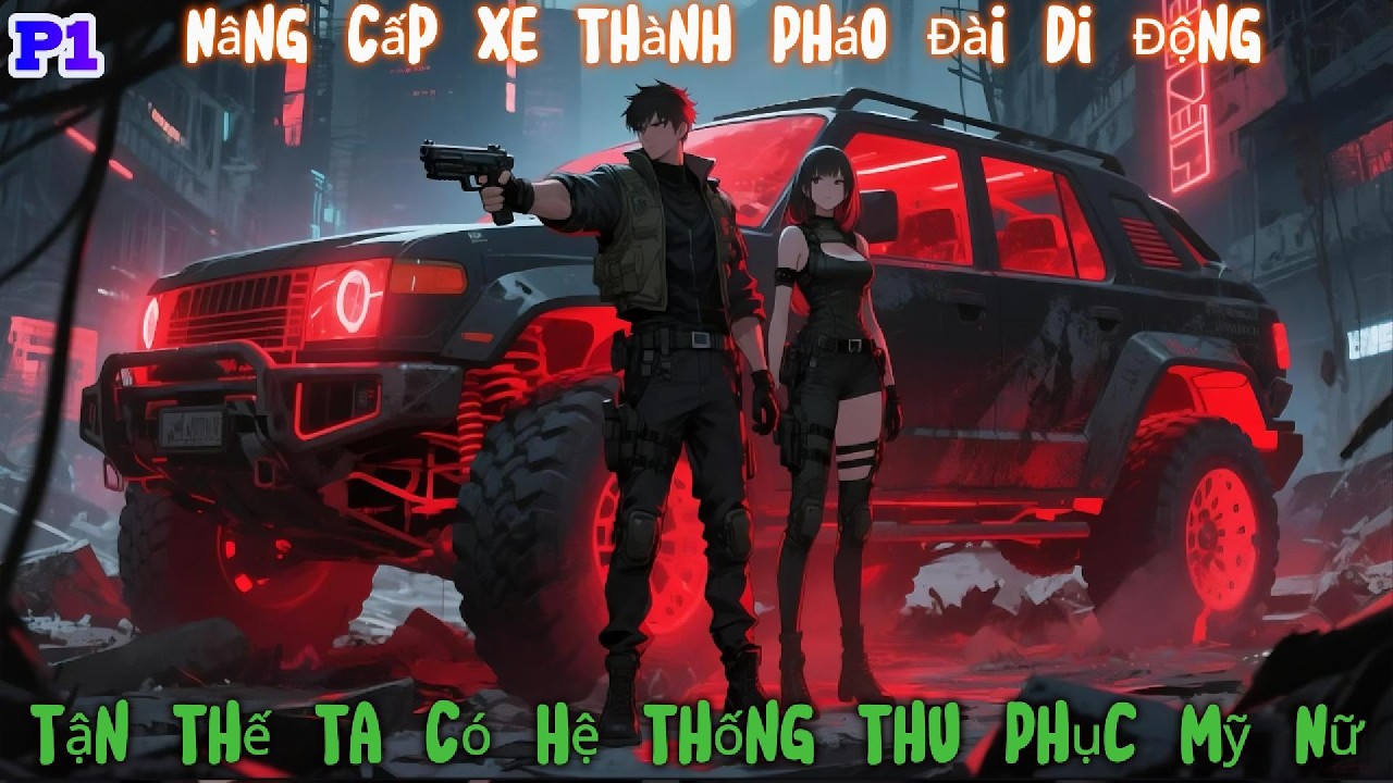 P1 Tận Thế Xe Của Ta Có Thể Tiến Hóa Vô Hạn
