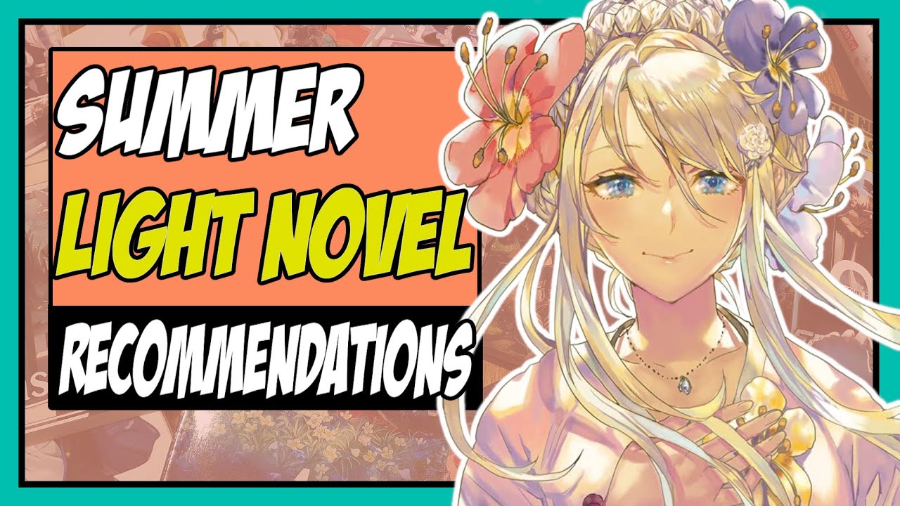 The Best Light Novels You NEED To Read In Summer! Light Novel Recommendations