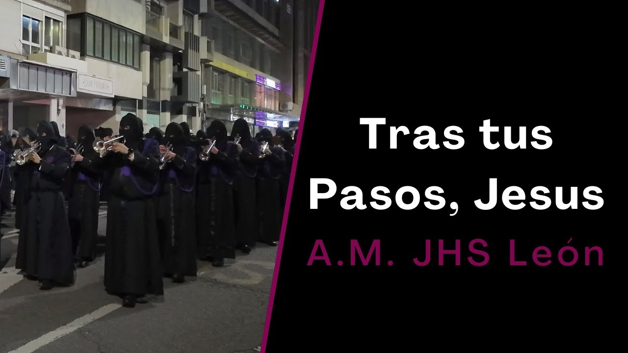Tras tus Pasos, Jesús | AM JHS León | Procesión de la Pasión 2024 | Semana Santa León