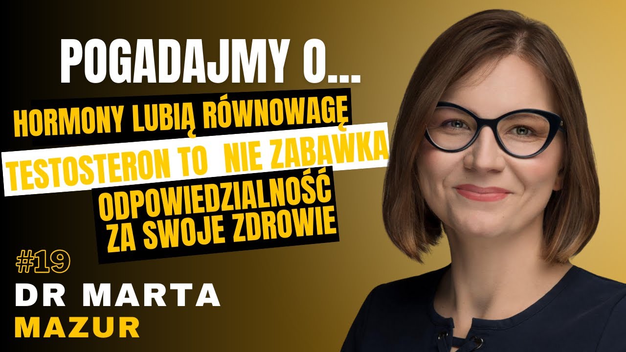 #19 POGADAJMY O: - HORMONY, TESTOSTERON, TRT, ZDROWIE, DOPAMINA, ENDOKRYNOLOGIA - DR MARTA MAZUR