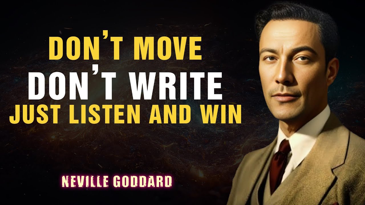 Don’t Move, Don’t Write — Just Listen and Win '' - NEVILLE GODDARD
