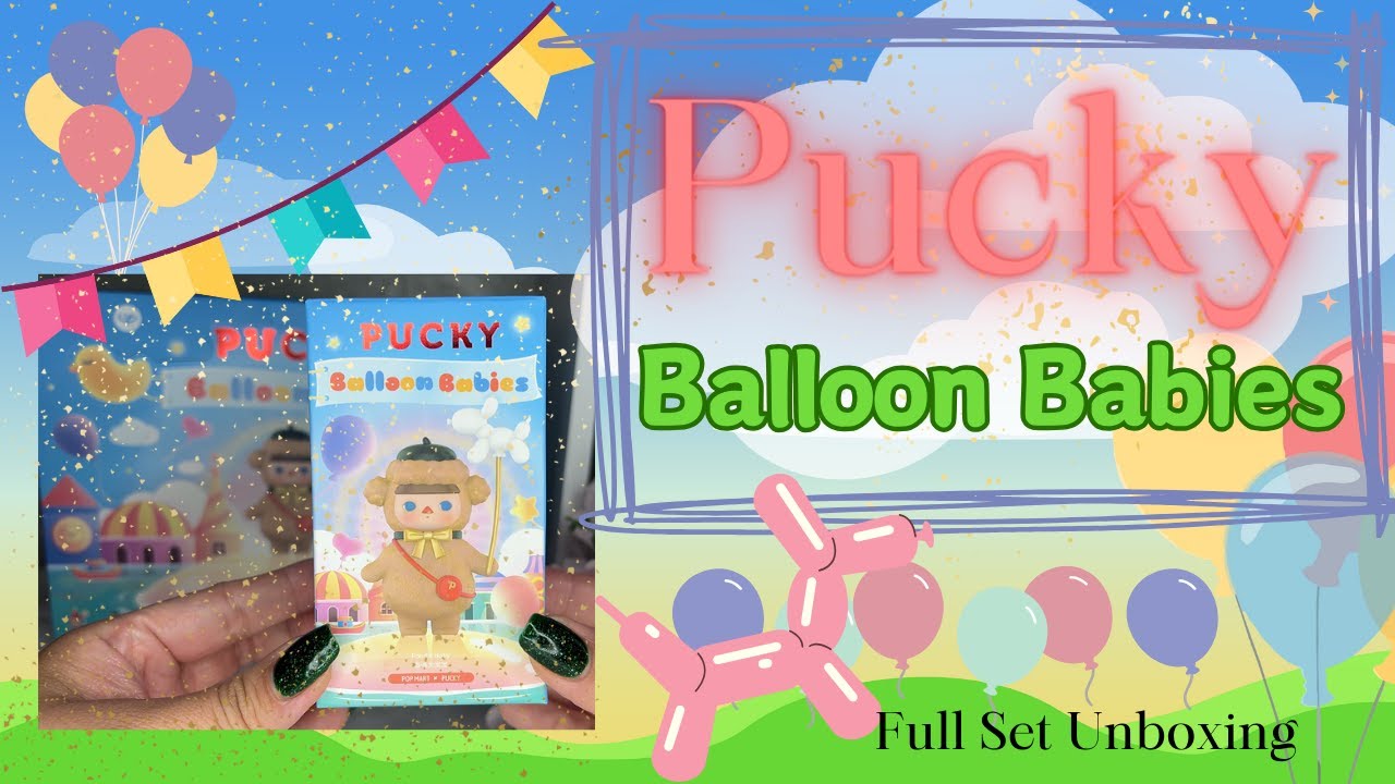 Pucky Balloon Babies Popmart Full Set Unboxing
