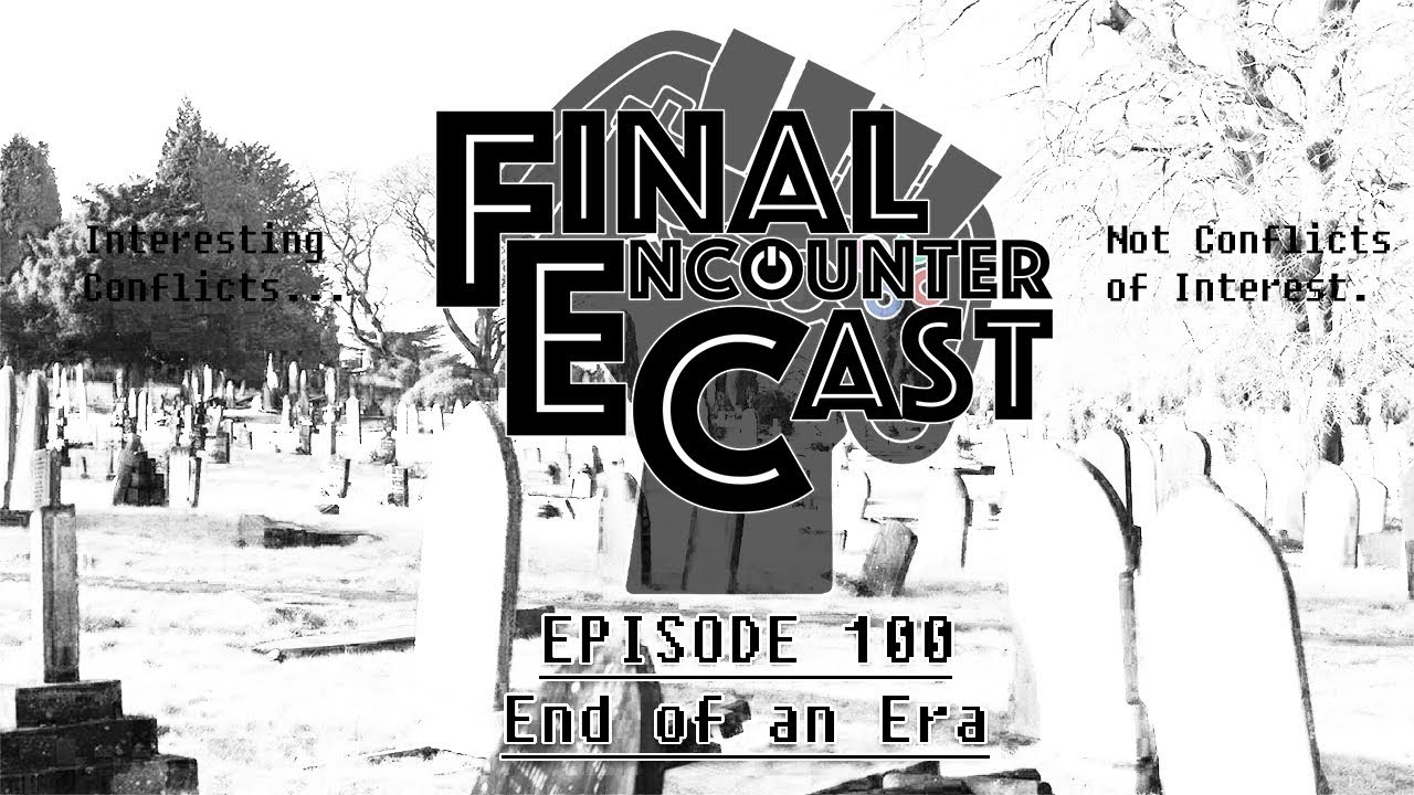 Final Encounter Cast - Episode 100 - End of an Era