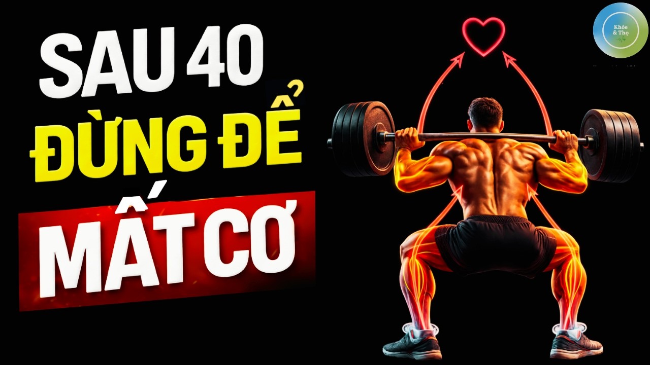 Sau 40 tuổi: Đừng để mất cơ bắp – Bí mật giữ chuyển hóa và cân nặng ổn định