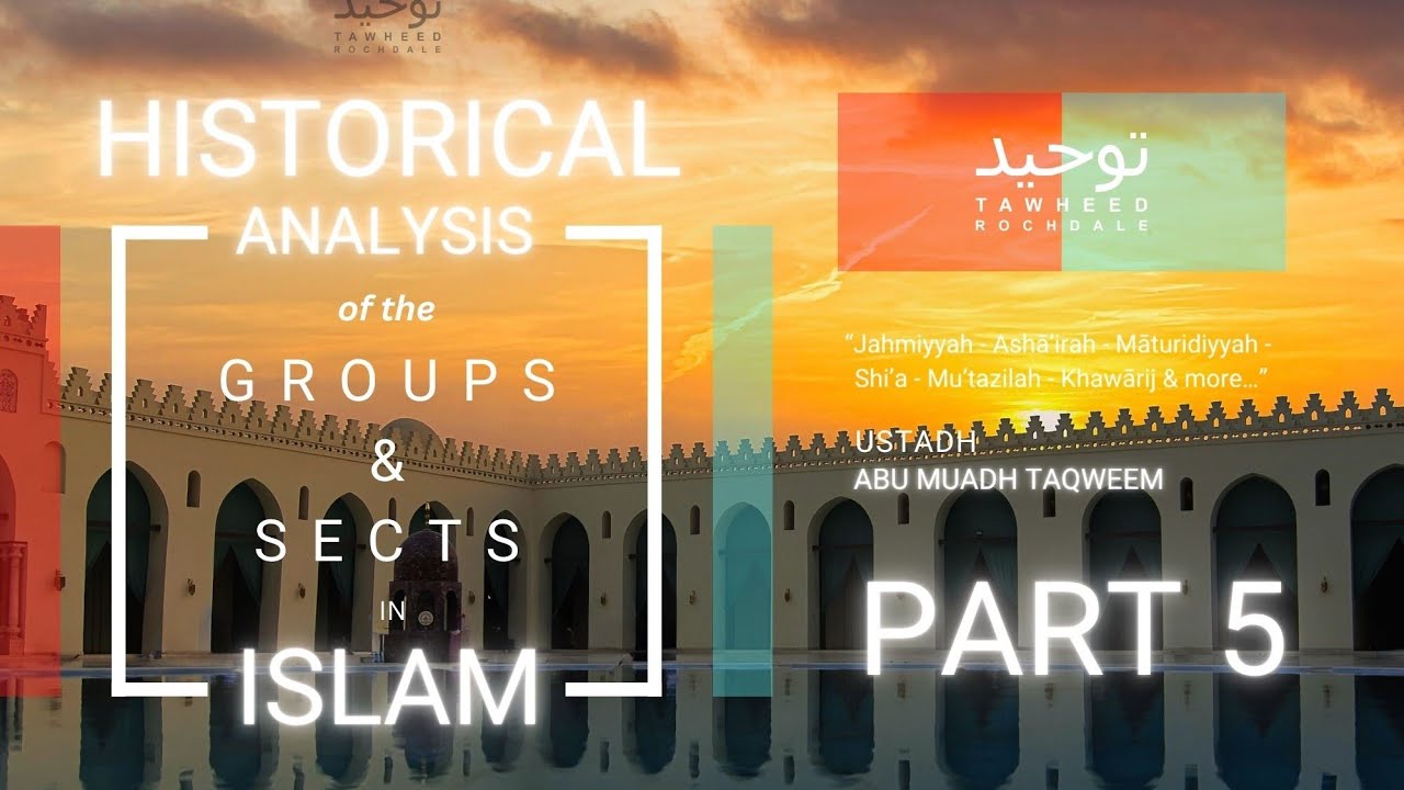 A Historical Analysis of the Groups & Sects in Islam - Part 5