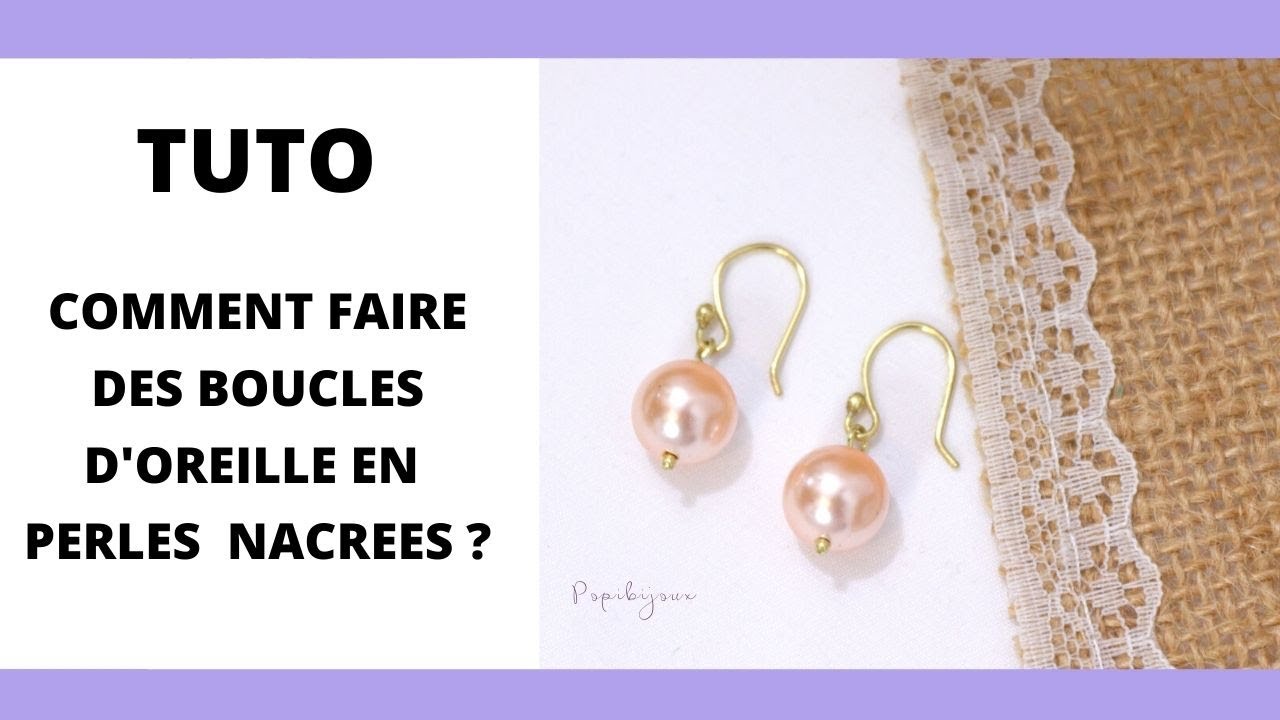 TUTO COMMENT FAIRE DES BOUCLES D'OREILLE EN PERLES NACREES ?