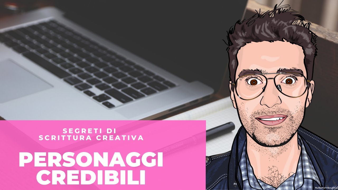 SEGRETI DI SCRITTURA CREATIVA - PERSONAGGI CREDIBILI