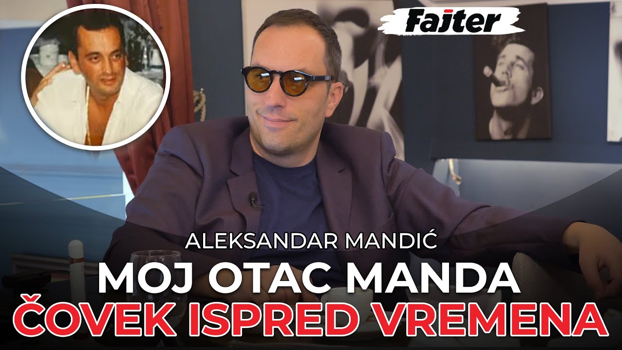 ALEKSANDAR MANDIĆ: MOJ OTAC MANDA BIO JE ČOVEK ISPRED VREMENA