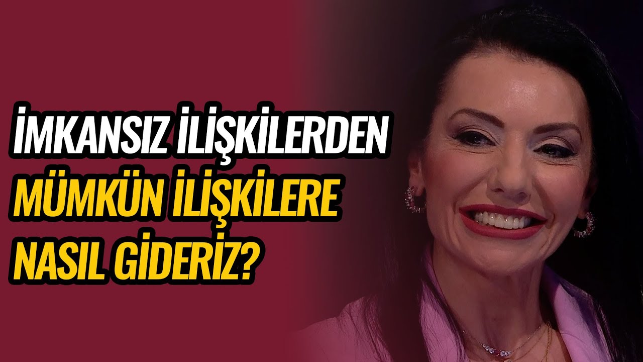 İmkansız İlişkilerden Mümkün İlişkilere Nasıl Gideriz? | Dr. Bahar Tezcan