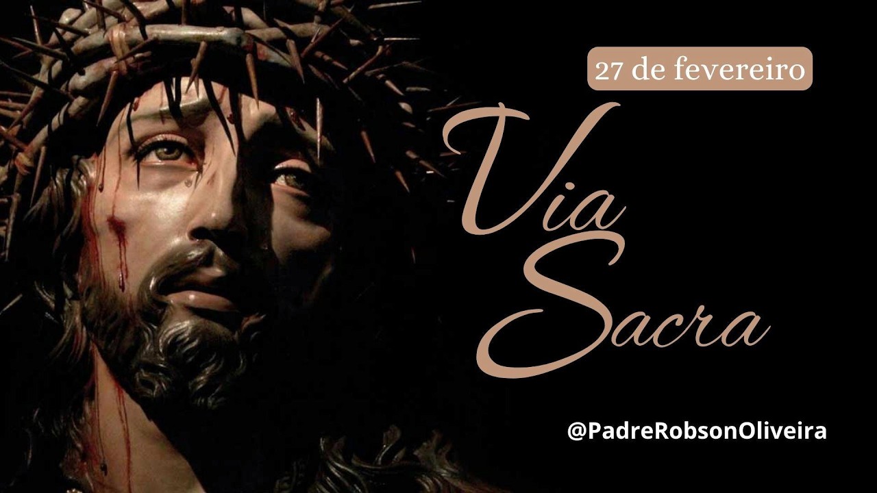 Via Sacra - 27.02.2026 - Padre Robson de Oliveira