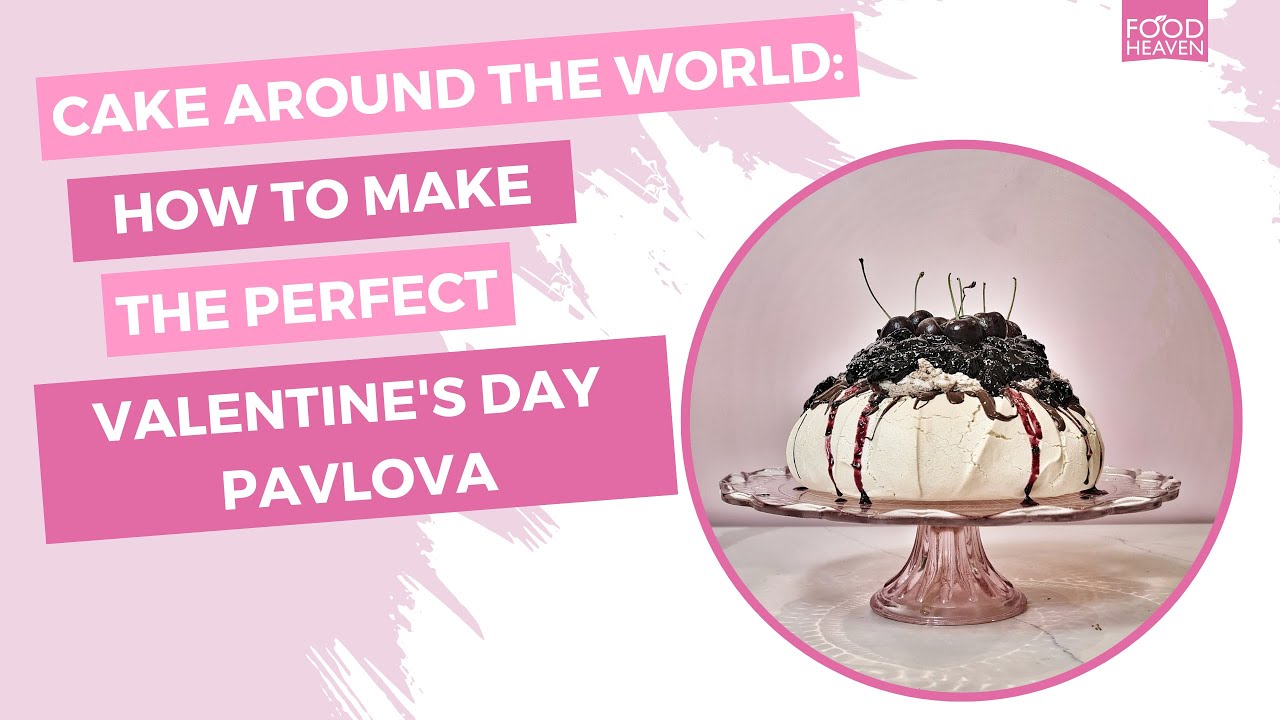 Cake Around the World: How to Make the Perfect Valentine's Day Pavlova