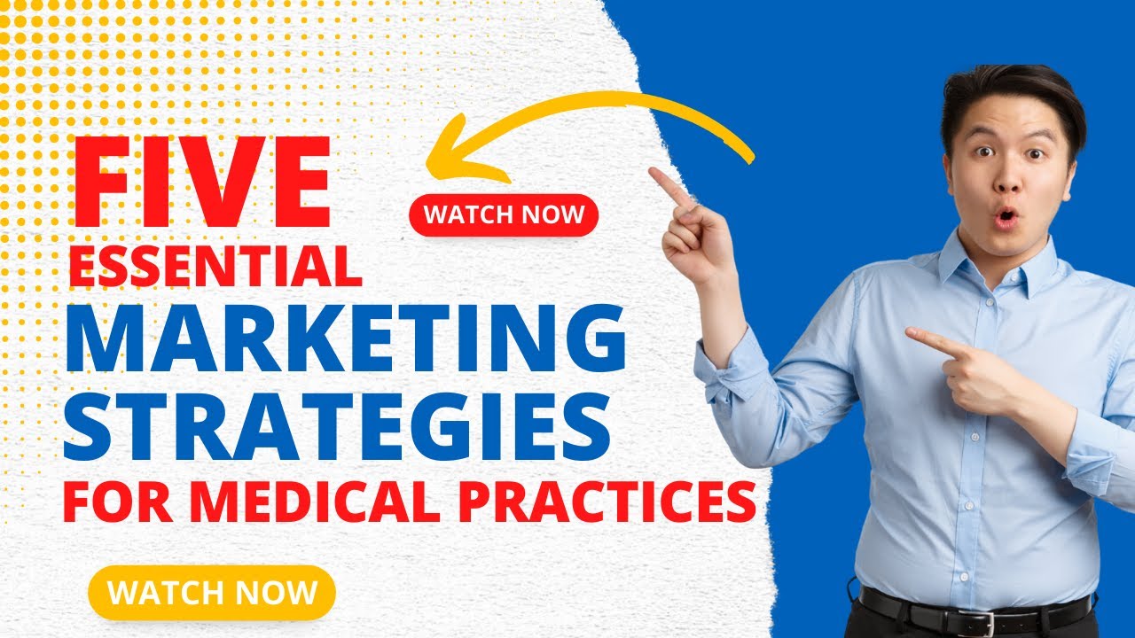 5 Essential Marketing Strategies for Medical Practices: A Guide for Healthcare Professionals