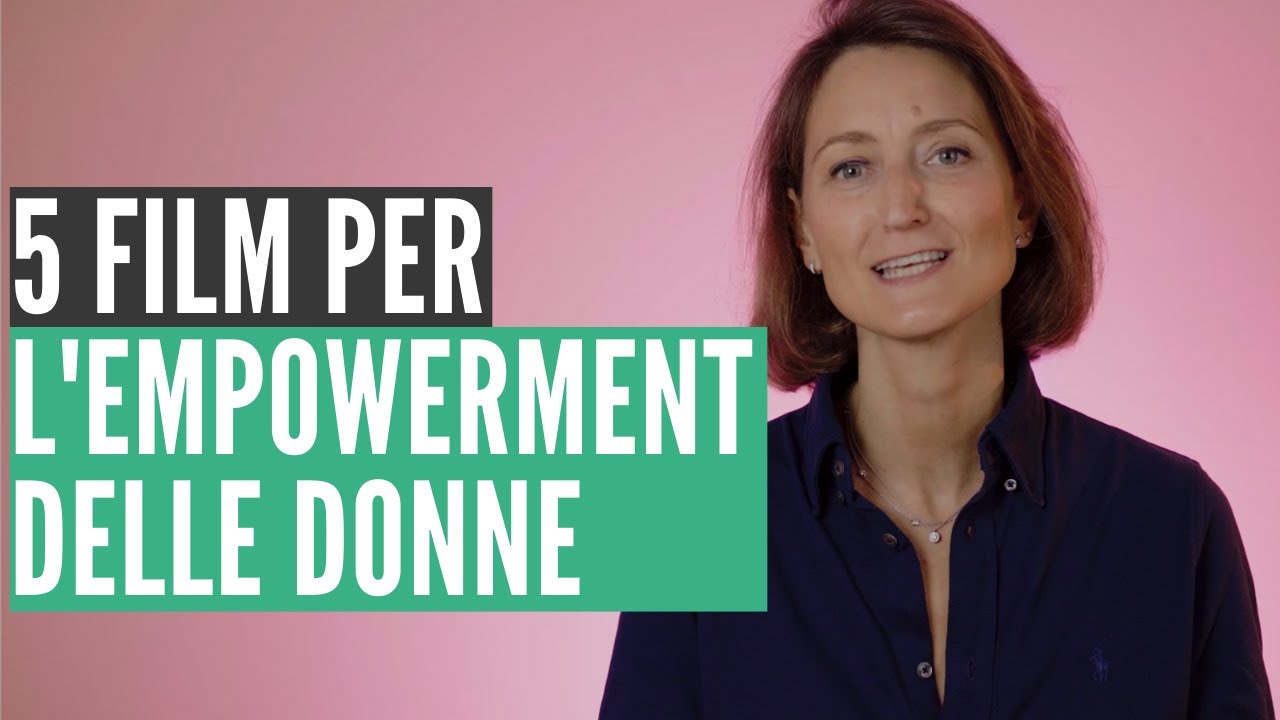 5 Film per l'Empowerment delle donne - Crescita personale e professionale al femminile