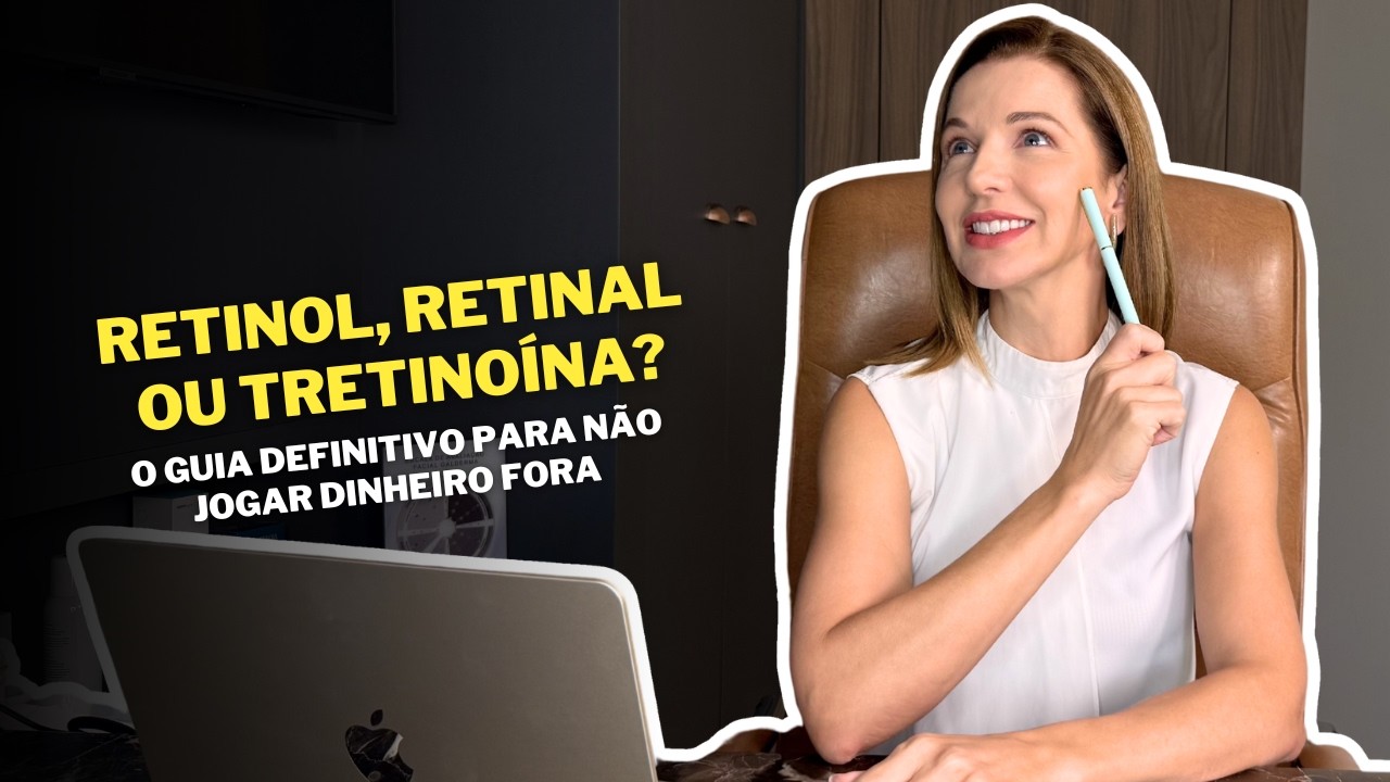 Retinol, Retinal ou Tretinoína? O Guia Definitivo para Não Jogar Dinheiro Fora
