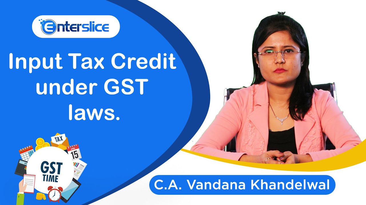 Input Tax Credit under GST laws | Step by Step Process - CA Vandana Khandelwal | Enterslice