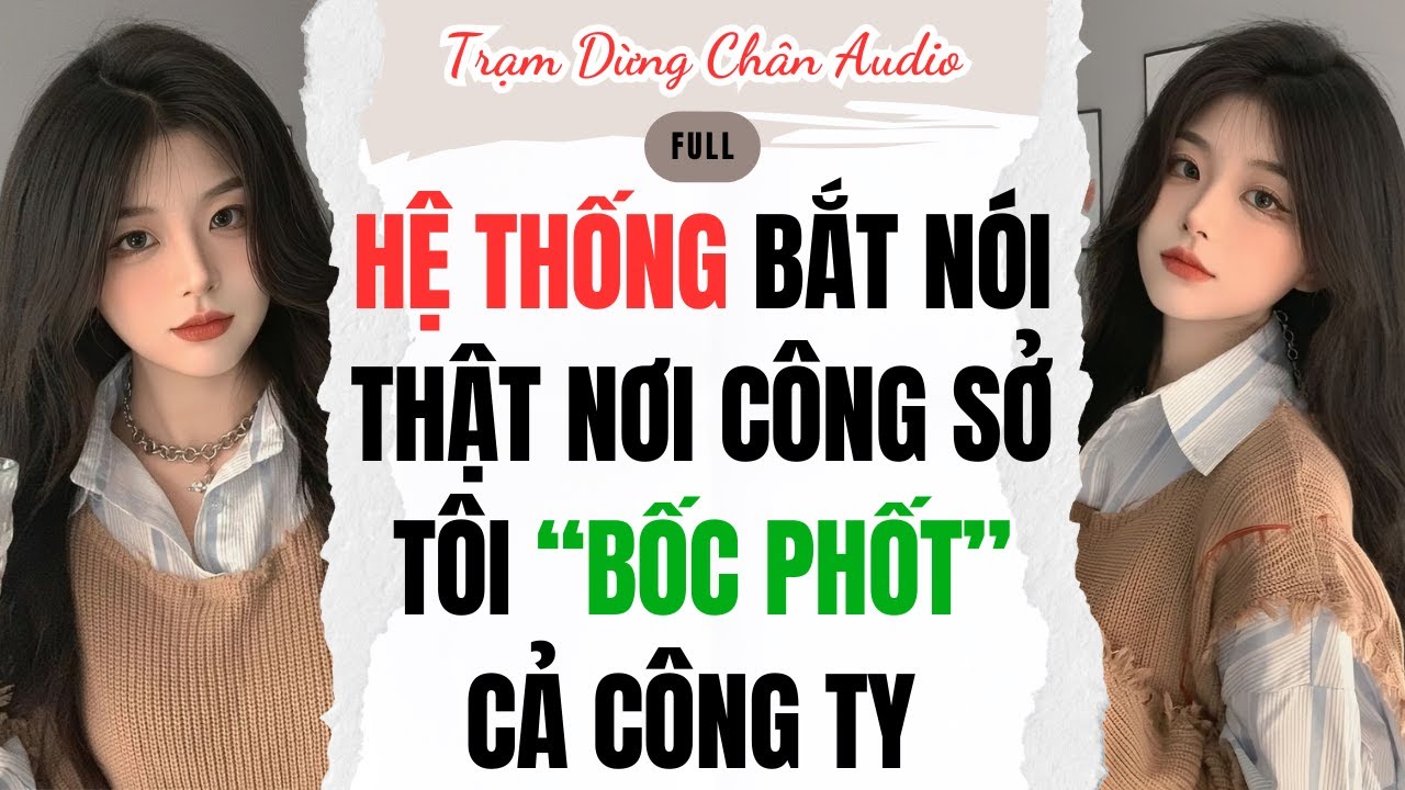 FULL | HỆ THỐNG BẮT NÓI THẬT NƠI CÔNG SỞ: TÔI “BỐC PHỐT” CẢ CÔNG TY | Trạm Dừng Chân Audio #audio