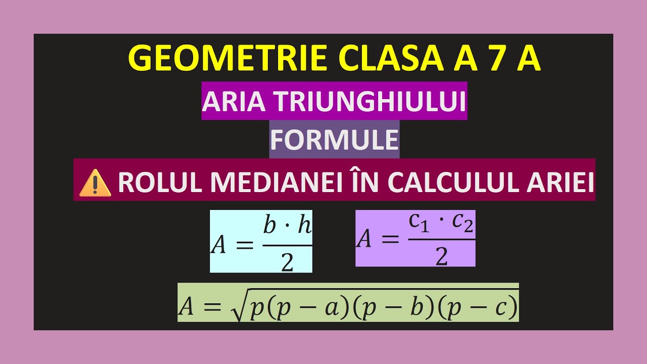 ARIA UNUI TRIUNGHI OARECARE DREPTUNGHIC GEOMETRIE CLASA 7 FORMULE HERON ARII MEDIANA INALTIME BAZA