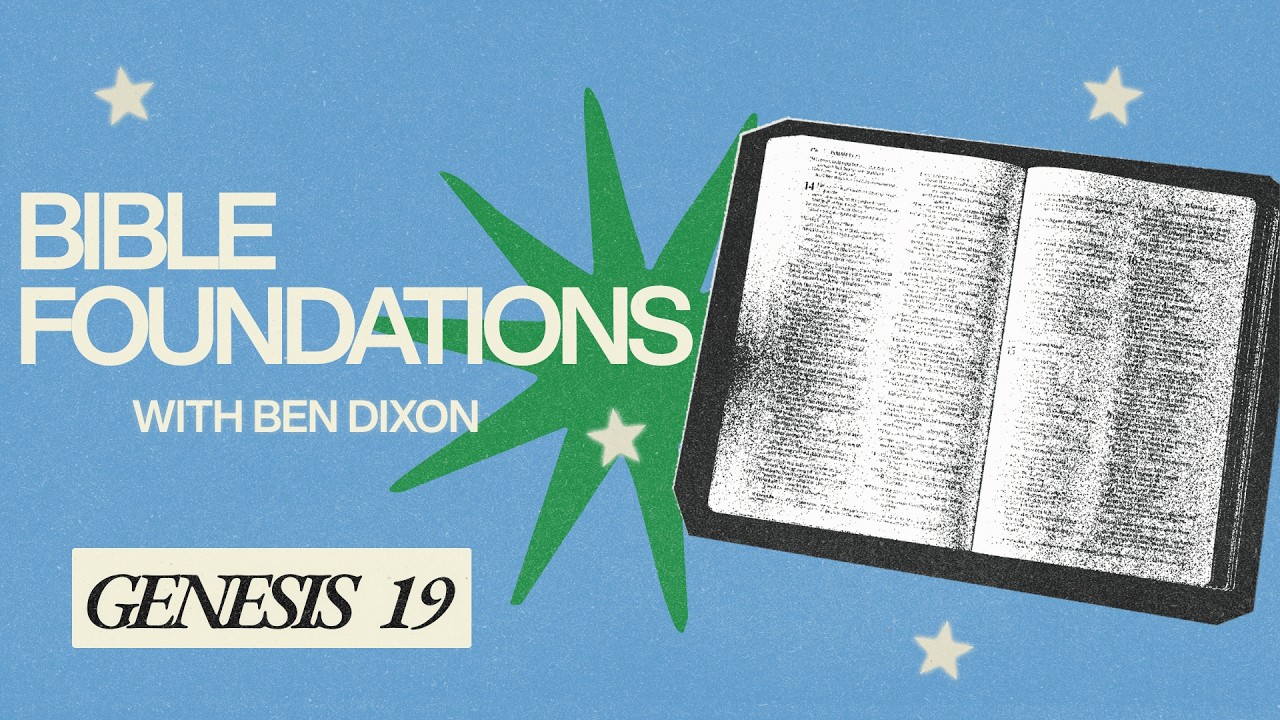Genesis 19 | Bible Foundations with Ben Dixon