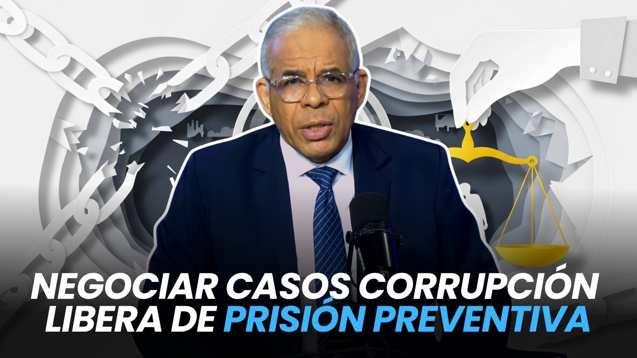 NEGOCIAR CASOS CORRUPCIÓN LIBERA DE PRISIÓN PREVENTIVA