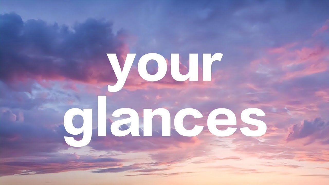 YOUR GLANCES  #newmusic #music #nowplaying #clouds #cloud #7clouds #lyrics