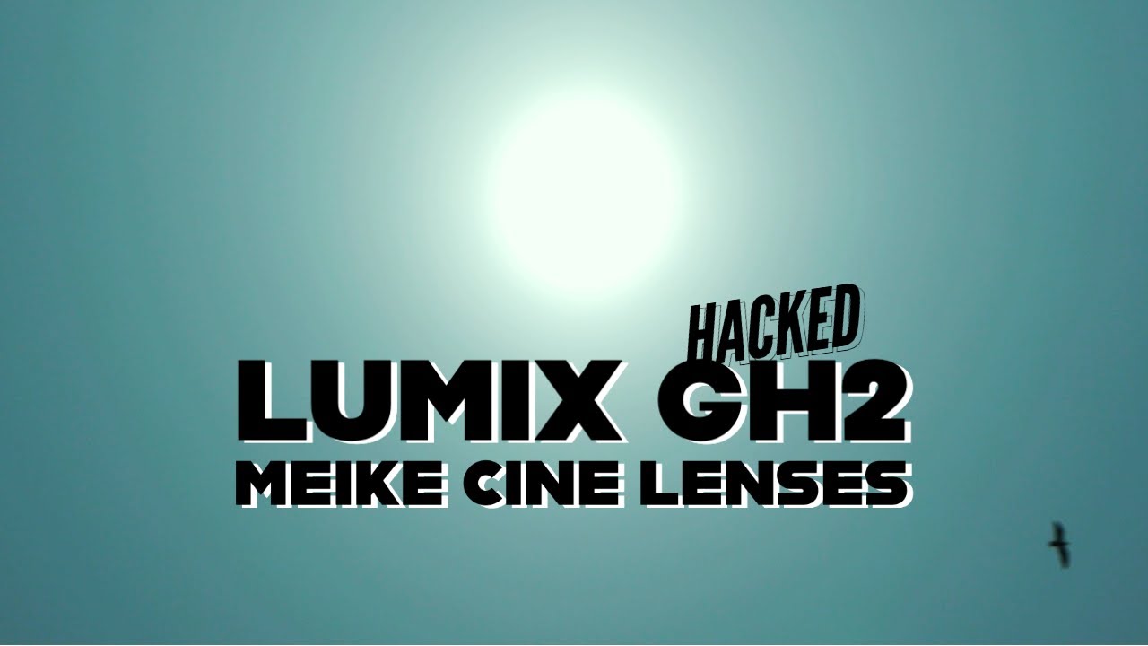 Lumix GH2 HACKED | MEIKE Cine Lenses