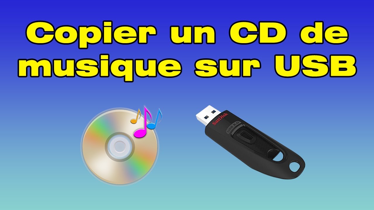 Comment copier un cd de musique sur une clé USB