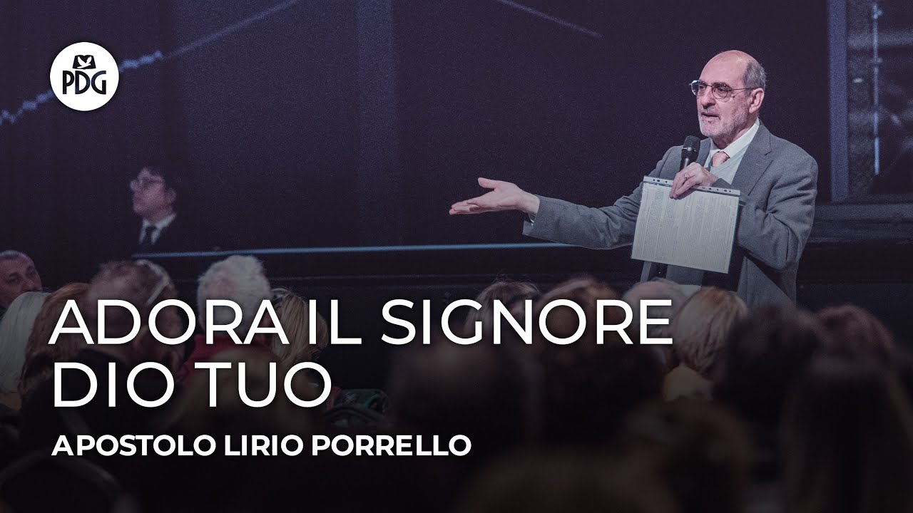 Adora il Signore Dio tuo - Apostolo Lirio Porrello - 1 Marzo 2020