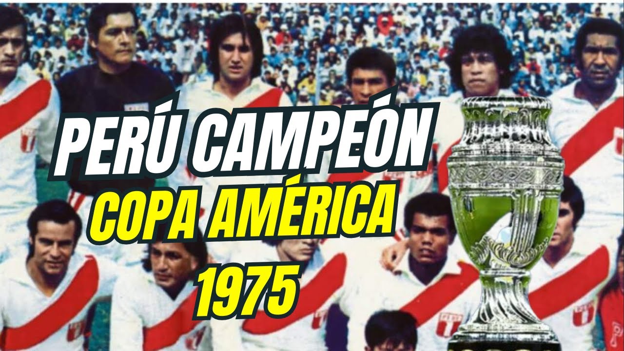 La Increíble Hazaña de Perú Campeón de América 1975 – La Historia Que El Mundo Olvidó