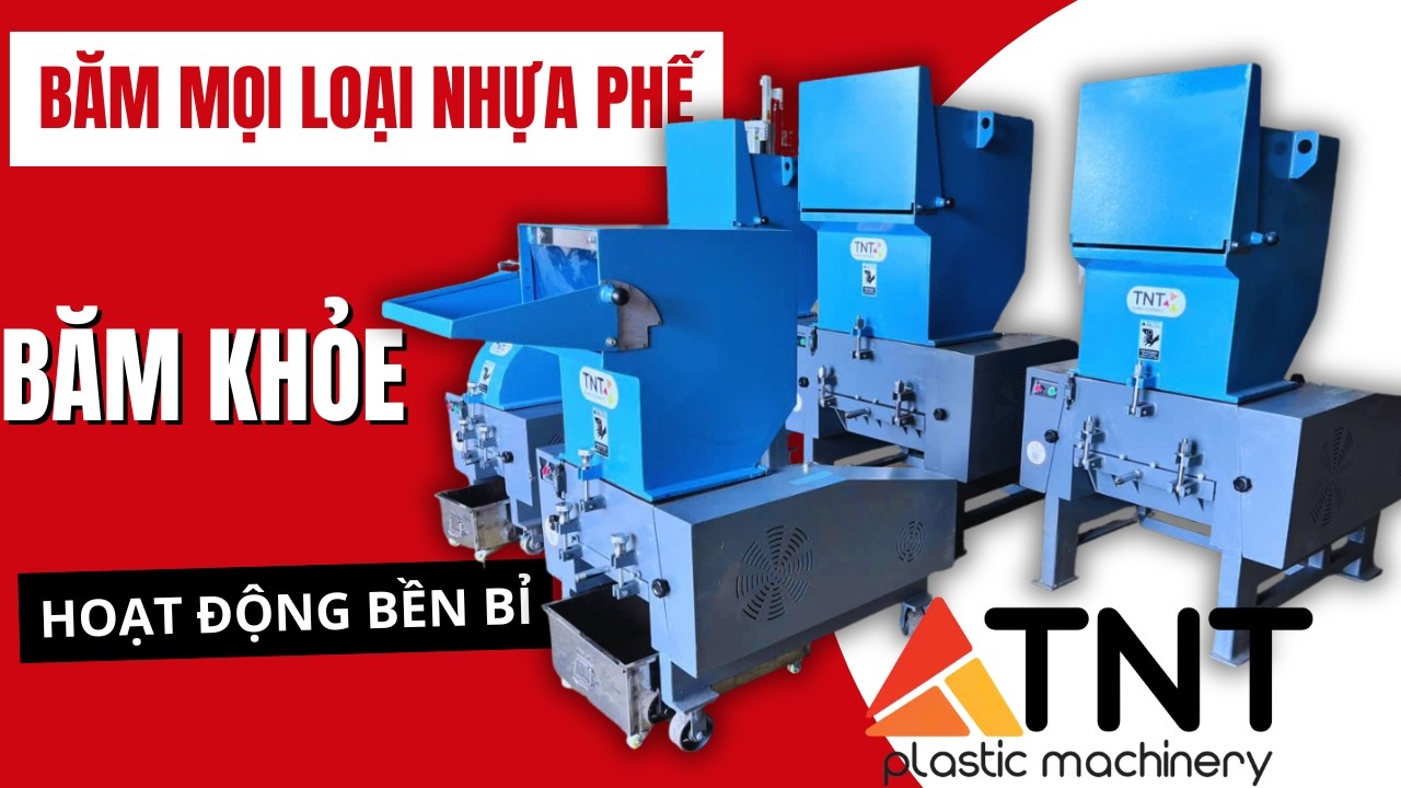 May băm nhựa trung nguyên tnt băm khỏe, bền bỉ, băm mọi loại nhựa phế
