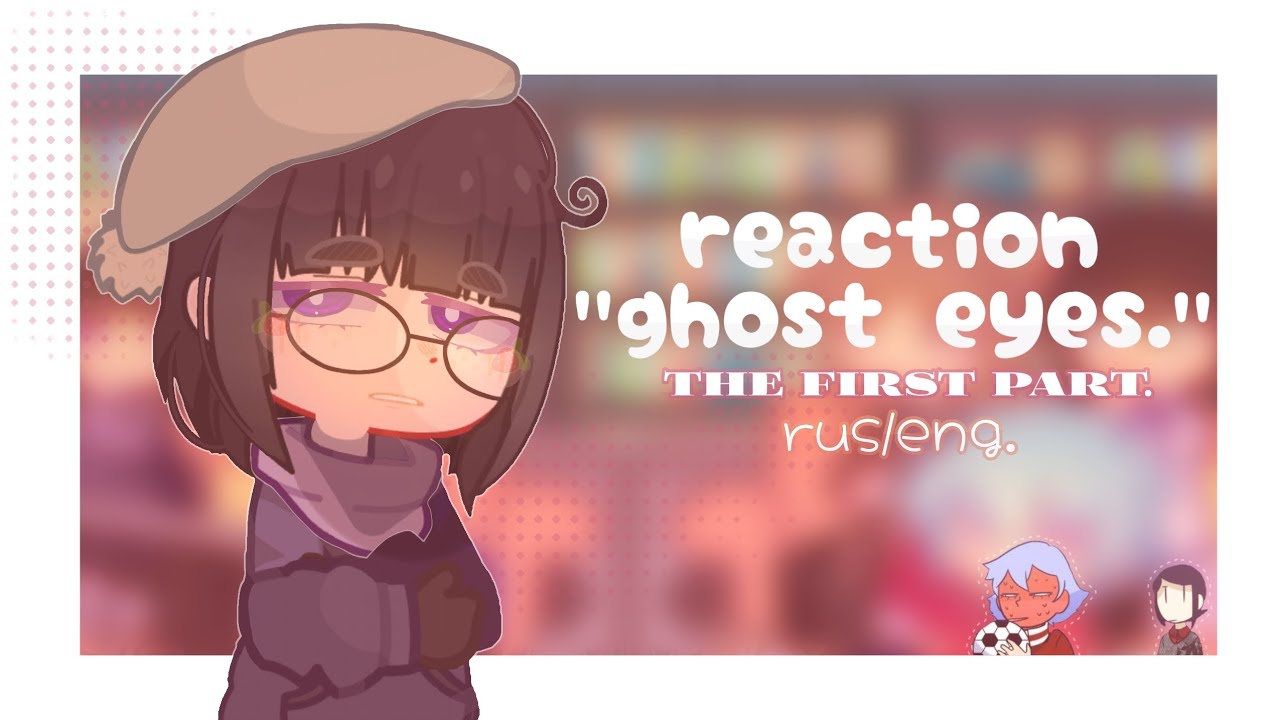 🦴ghost eyes reaction to tiktok.rus/eng.