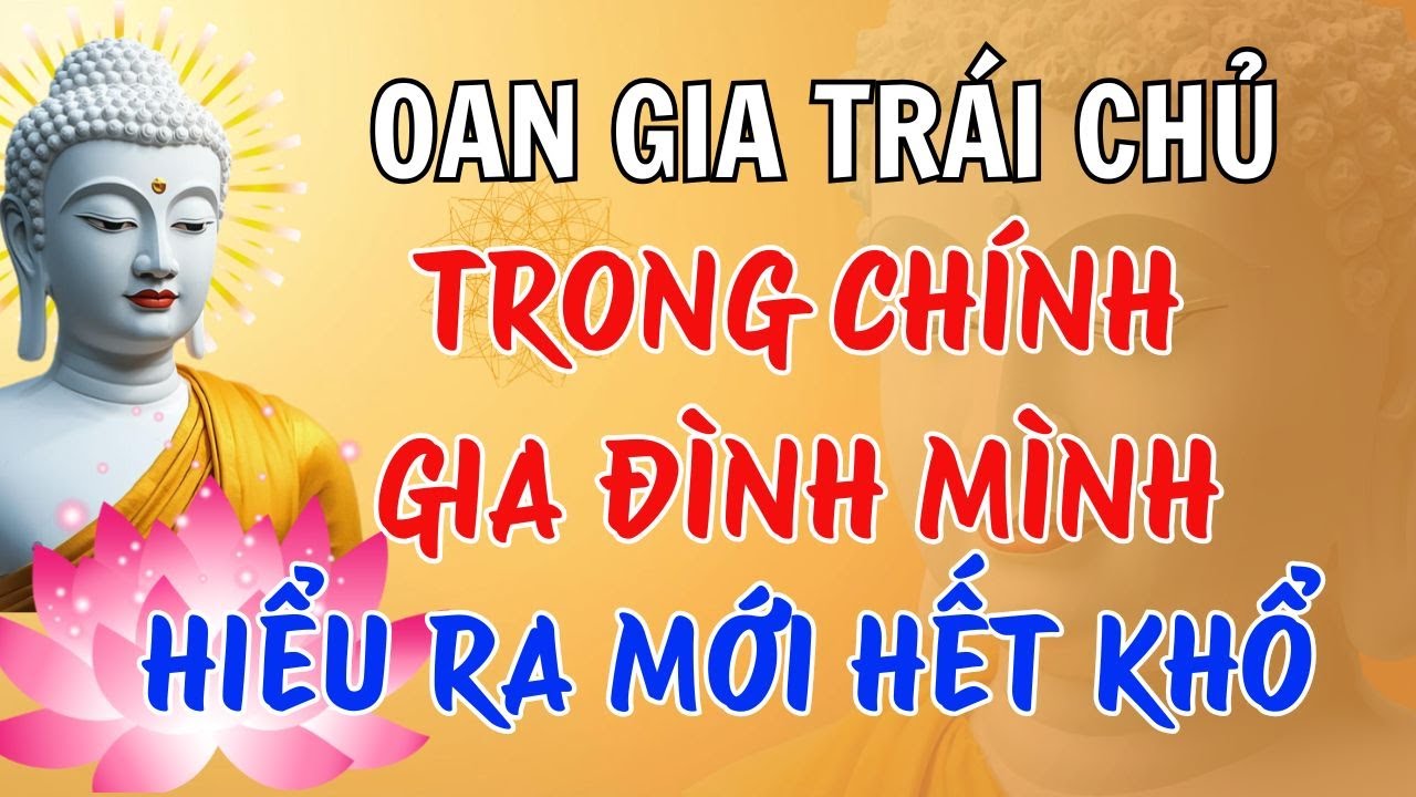 Vì Sao Càng Thương Gia Đình, Càng Dễ Đau Lòng? #ngheloiphatdayanlac #oangiatraichu
