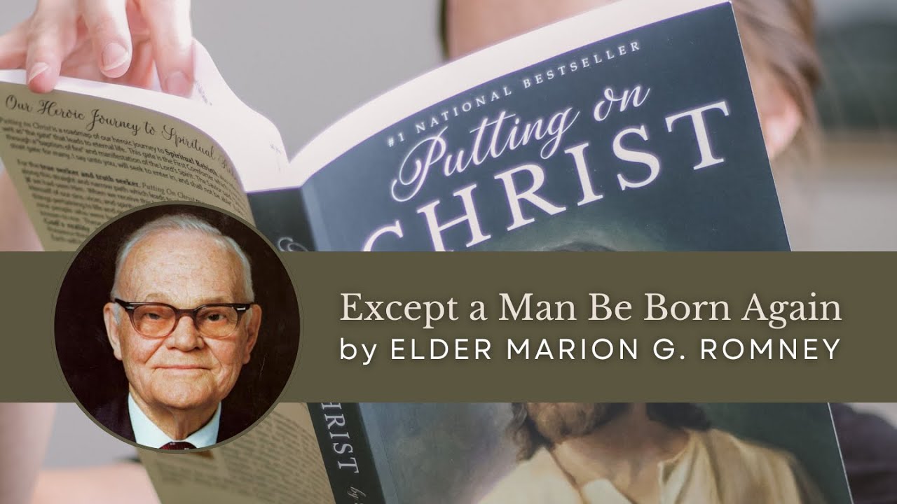 Except a Man Be Born Again by Elder Romney | Putting On Christ