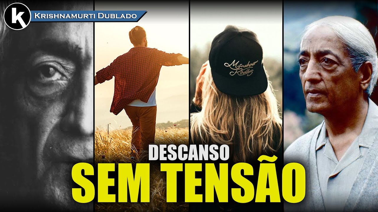 O cérebro descansa quando a tensão se dissolve , KRISHNAMURTI DUBLADO