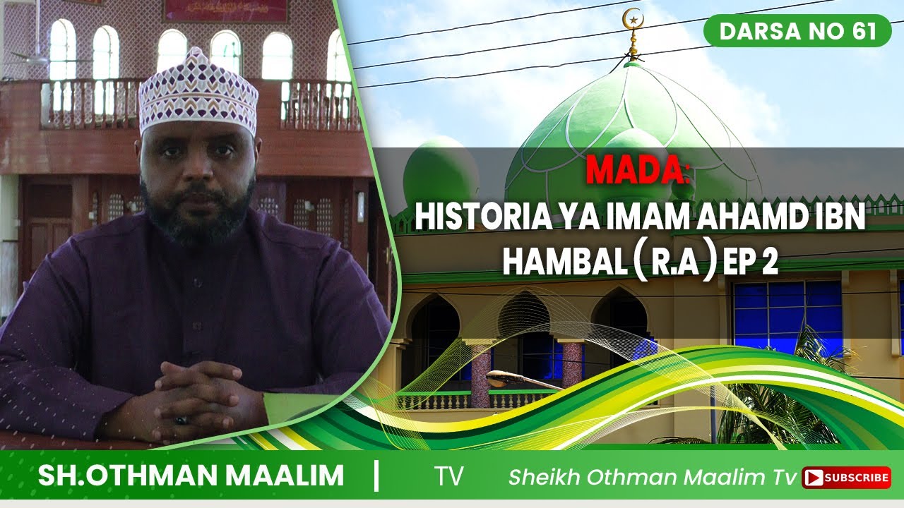 @SHEIKH OTHMAN MAALIM TV : HISTORIA YA  IMAM AHMAD IBN HAMBAL EP 2 NA SHEIK OTHTMAN MAALIM