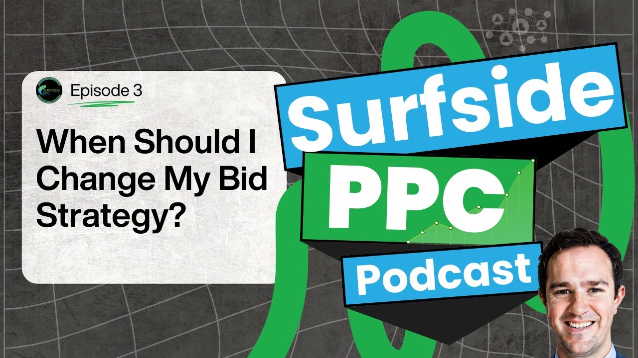 Surfside PPC Podcast -  Episode 3 - When Should I Change My Bid Strategy?
